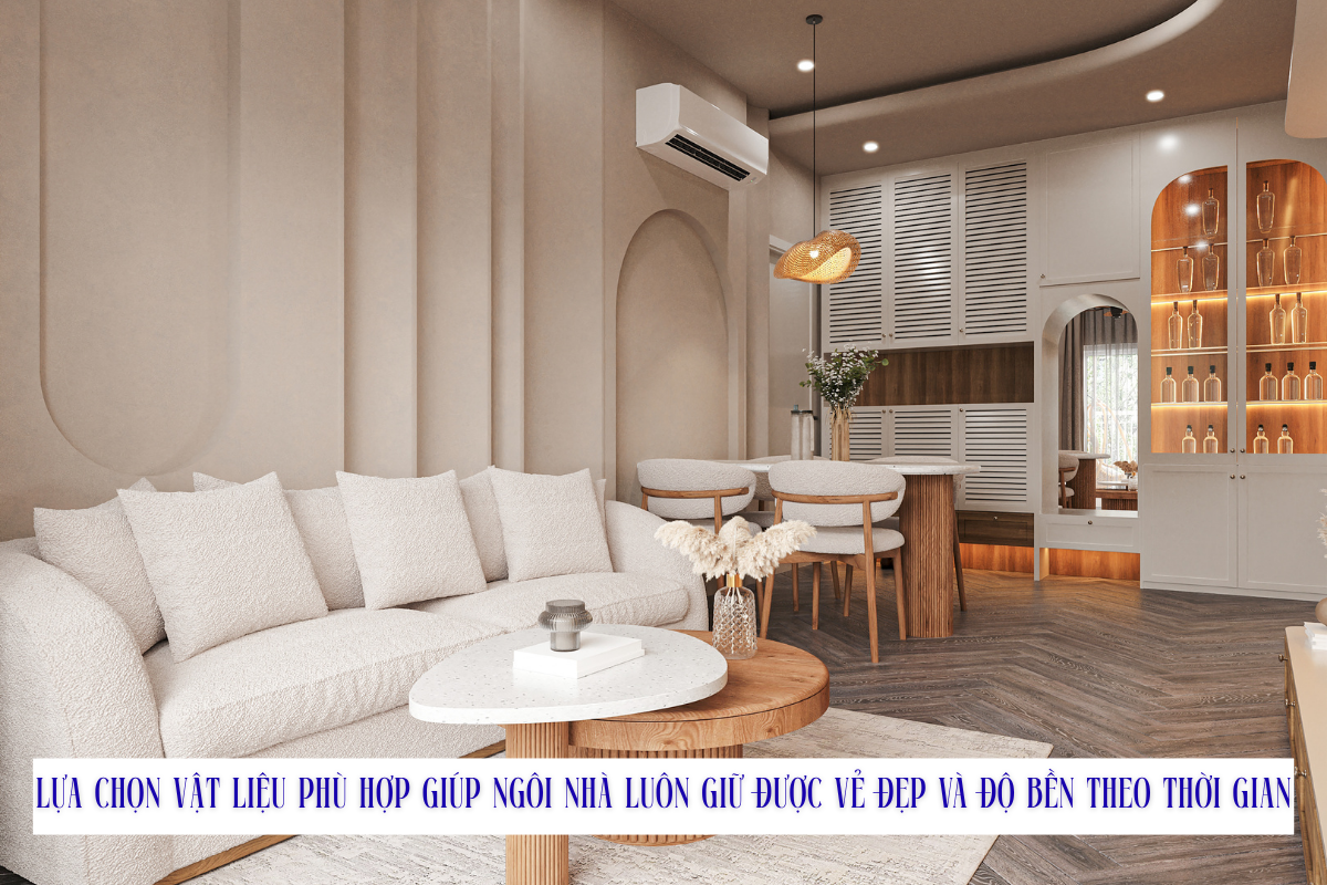 Chọn đúng vật liệu sẽ giúp căn nhà bền đẹp theo thời gian