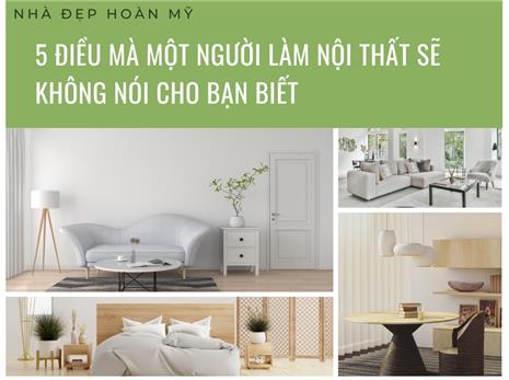 5 Điều Mà Một Người Làm Nội Thất Sẽ Không Nói Cho Bạn Biết <Nhưng Bạn Nên Biết>