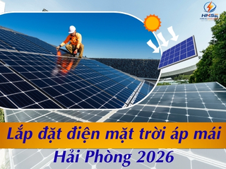 Lắp đặt điện mặt trời áp mái Hải Phòng - Giải pháp tiết kiệm điện hiệu quả từ 2026
