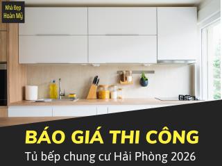 Báo Giá Tủ Bếp Chung Cư Hải Phòng 2026 Trọn Gói Mới Nhất | Tối Ưu Cho Căn Hộ