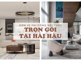 TOP 5 Đơn Vị Thiết Kế Và Thi Công Nội Thất Hải Hậu Uy Tín - Chuyên Nghiệp